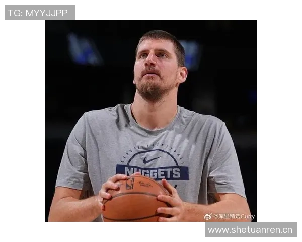 阿德尔曼盛赞约基奇场上分析能力称其或为独一无二的球员