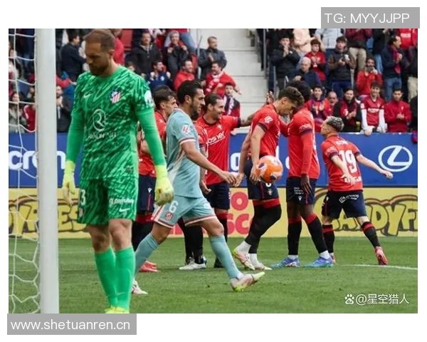 马竞射门转化率惨淡小蜘蛛成球队低迷缩影